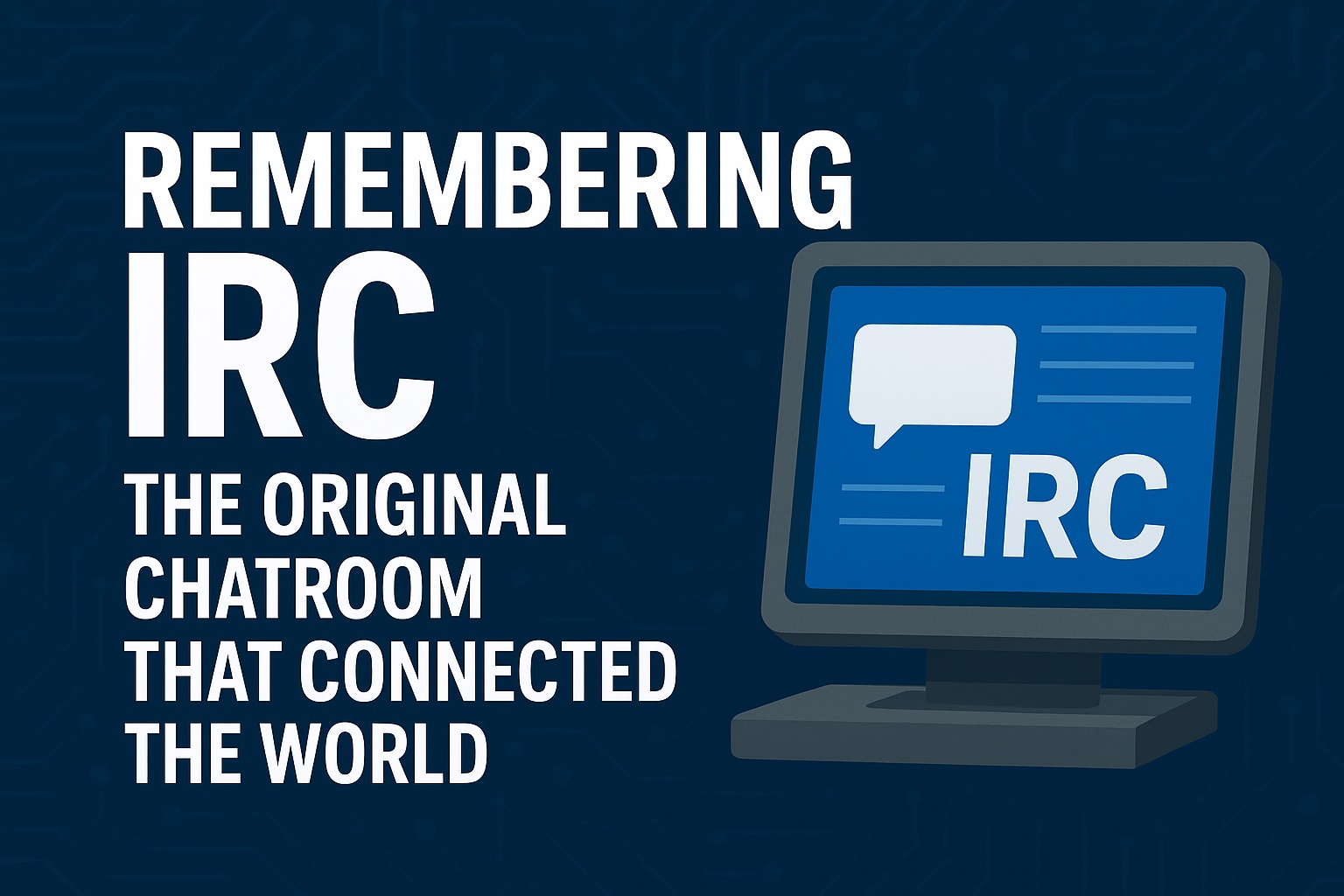 Remembering IRC: The Original Chatroom That Connected the World