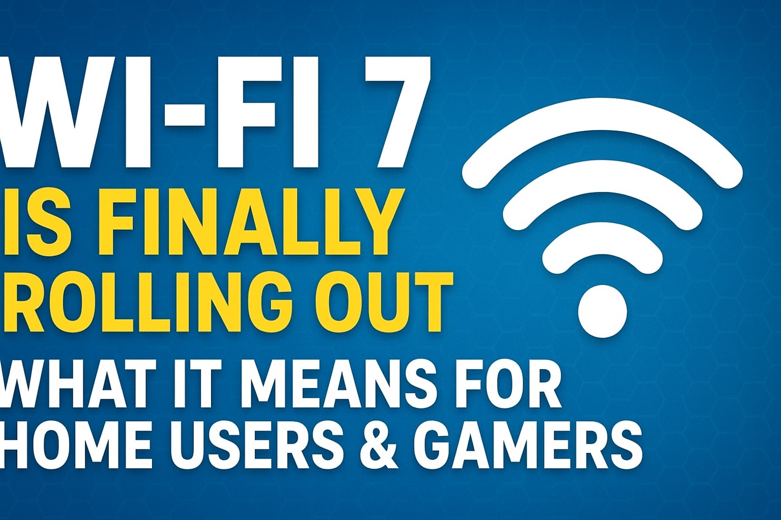 Wi-Fi 7 Is Finally Rolling Out – What It Means for Home Users & Gamers